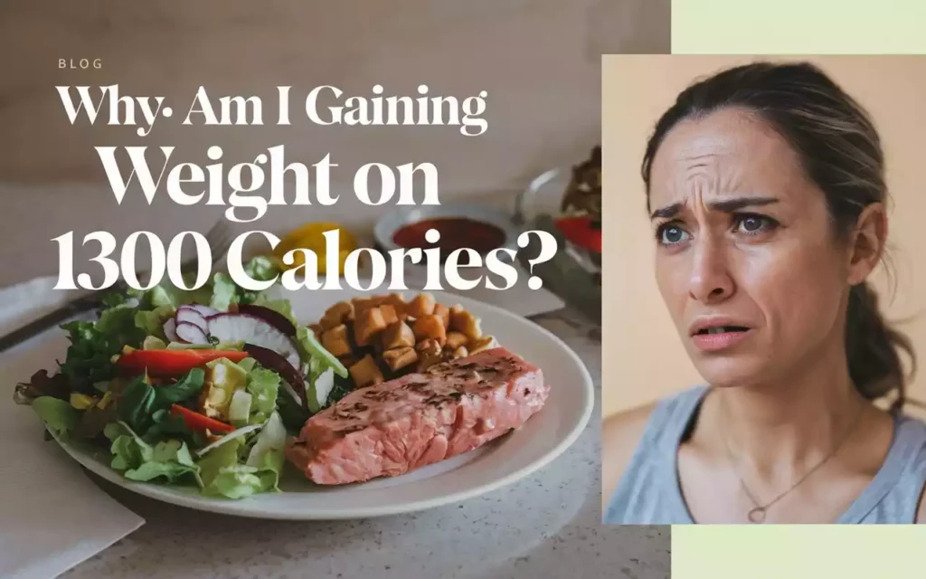 Why Am I Gaining Weight on 1300 Calories?